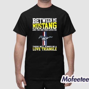 Between Me Mustang Love Triangle Shirt 1