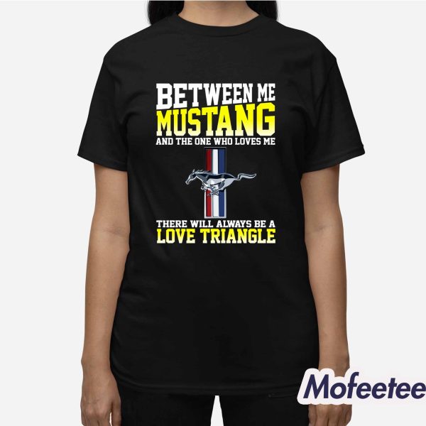Between Me Mustang Love Triangle Shirt
