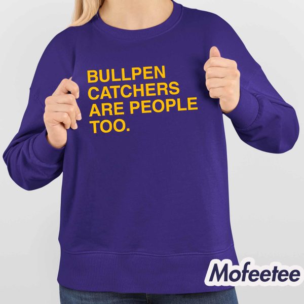 Bullpen Catchers Are People Too Shirt