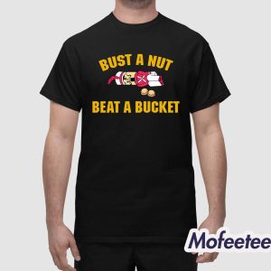 Bust A Nut Beat A Bucket Shirt 1