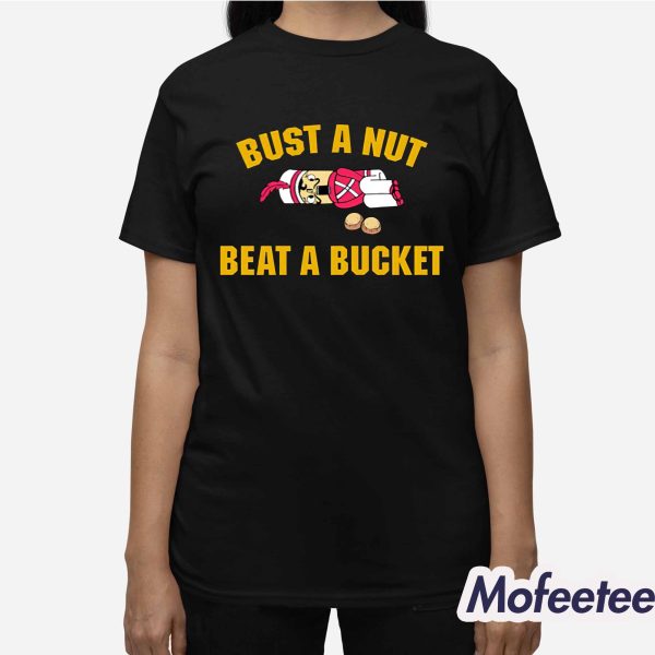 Bust A Nut Beat A Bucket Shirt