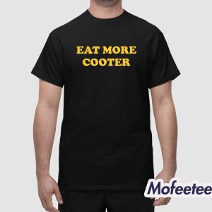 Eat More Cooter Shirt 1