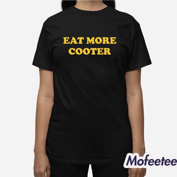 Eat More Cooter Shirt