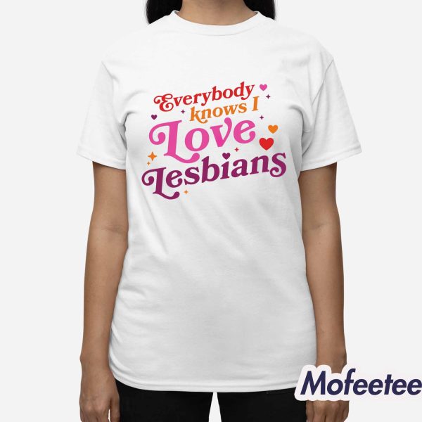 Everybody Knows I Love Lesbians Shirt