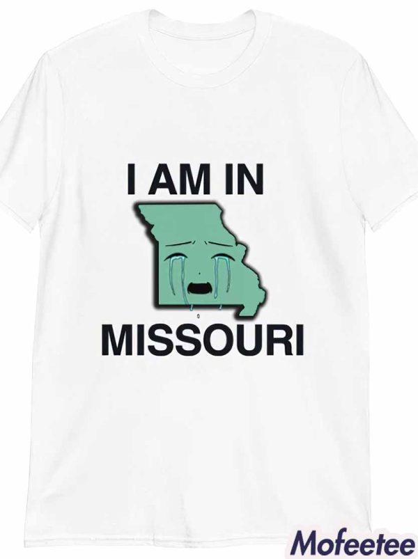 I Am in Missouri Shirt
