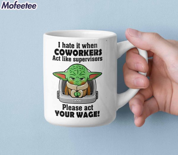 I Have It When Coworkers Please Act Your Wage Mug