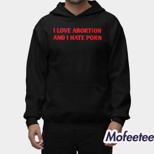 I Love Abortion And I Hate Porn Hoodie 2