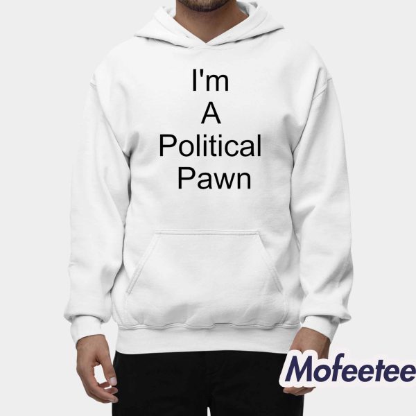 I’m A Political Pawn Lawn Shirt