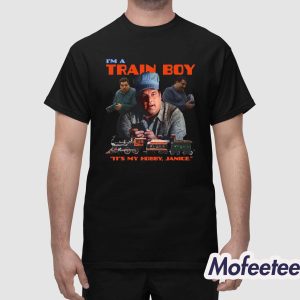Im A Train Boy Its My Hobby Janice Shirt 1.jpg