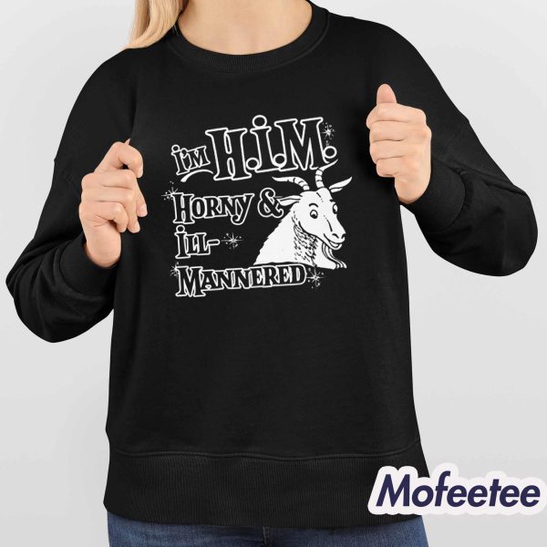 I’m H.I.M. Horny And Ill Mannered Shirt