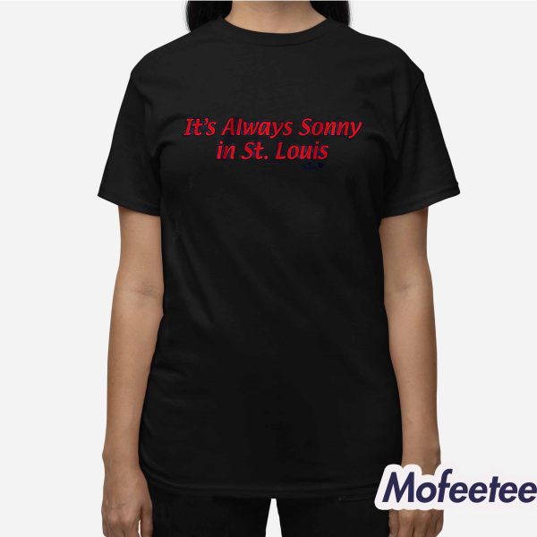 It’s Always Sonny In St.Louis Shirt