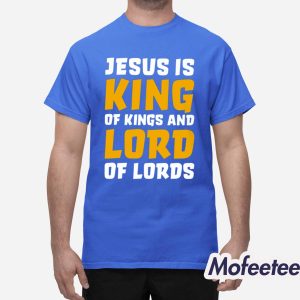 Jesus Is King Of King And Lord Of Lords Shirt 1