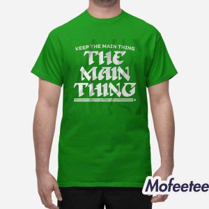 Keep The Main Thing Shirt 1