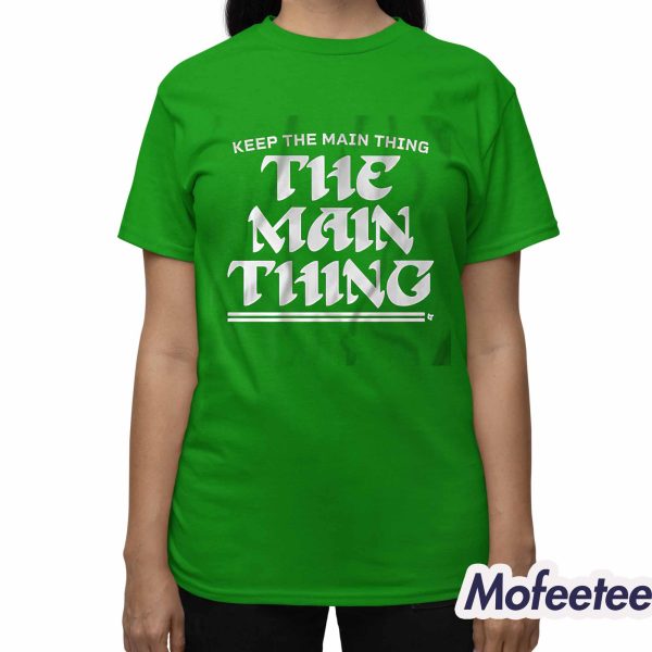 Keep The Main Thing Shirt