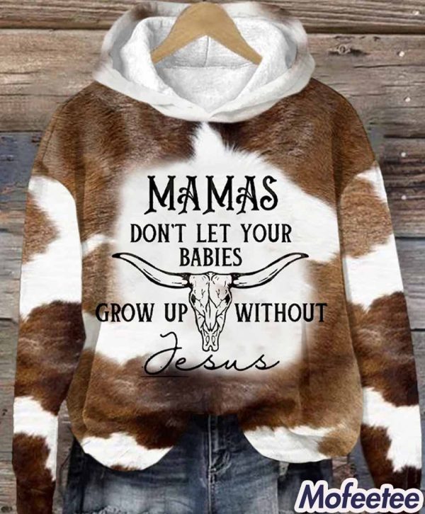 Mamas Don’t Let Your Babies Grow Up Without Jesus Hoodie