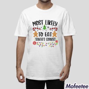 Most Likely To Eat Santa's Cookies Christmas Family Shirt