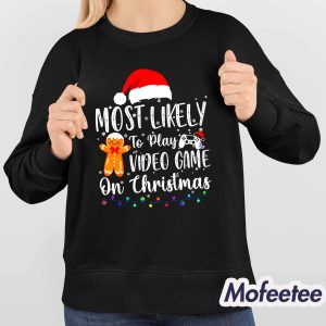 Most Likely To Play Video Games On Christmas Shirt