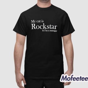 My Cat Is Rockstar & I'm A Manager Shirt