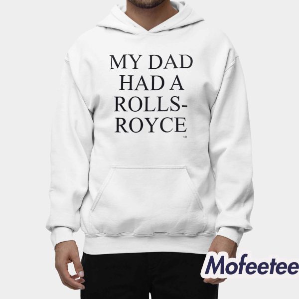My Dad Had A Rolls Royce Shirt
