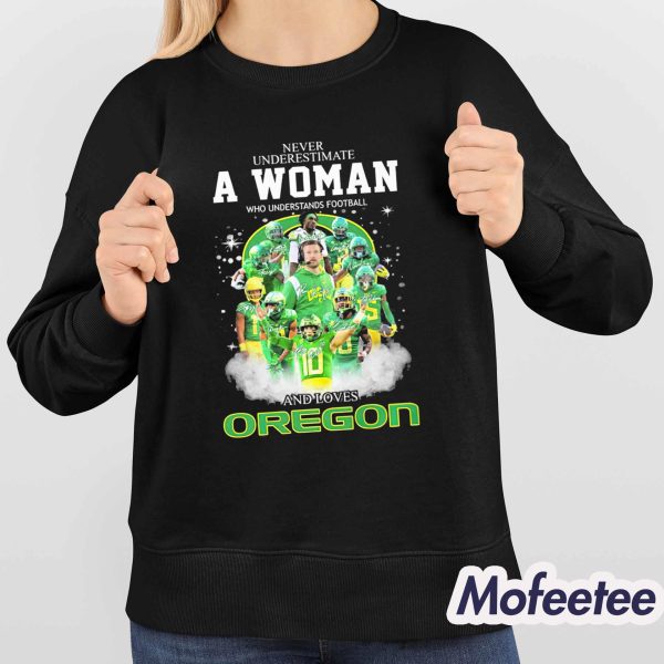 Never Underestimate A Woman Who Understands Football And Loves Oregon Shirt