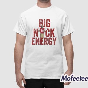 Nick Bosa 49ers Big Nick Energy Shirt