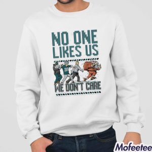 No One Likes Us We Don't Care Sweatshirt