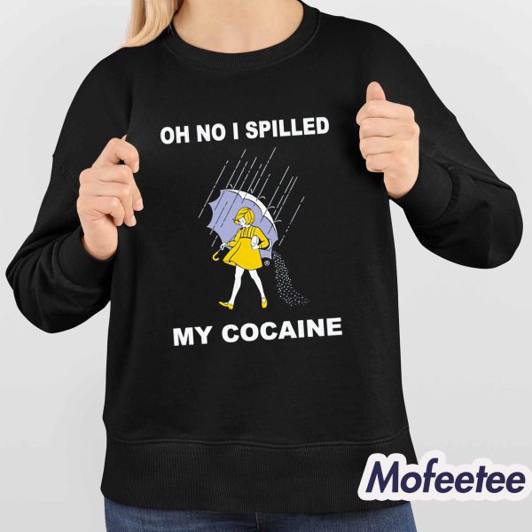 Oh No I Spilled My Cocaine Shirt