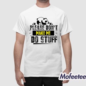 Please Dont Make Me Do Stuff Shirt 1