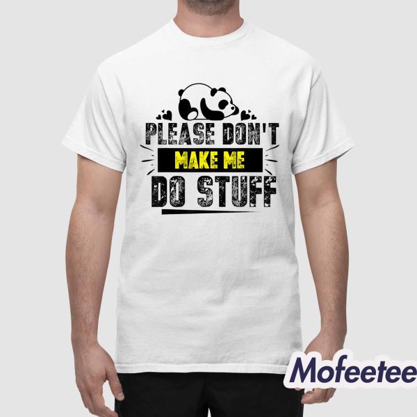 Please Don’t Make Me Do Stuff Shirt