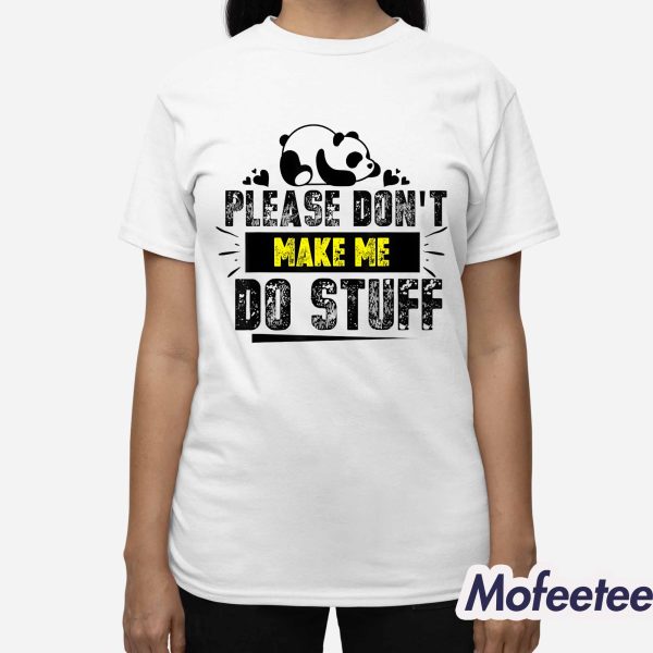 Please Don’t Make Me Do Stuff Shirt