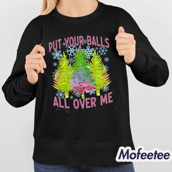 Put Your Balls All Over Me Shirt