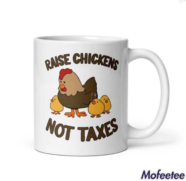 Raise Chickens Not Taxes Mug