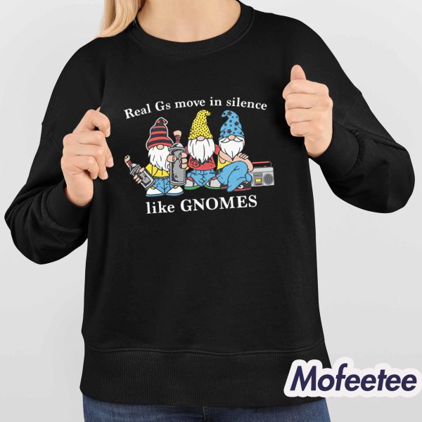 Real G’s Move In Silence Like Gnomes Shirt