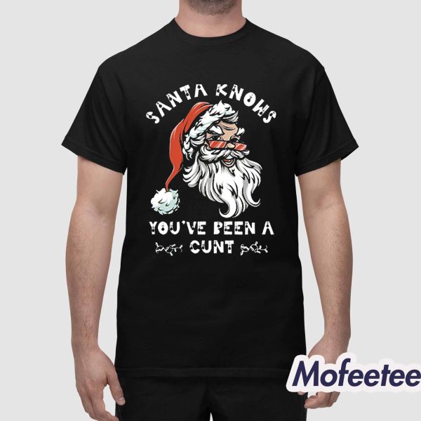 Santa Knows You’ve Been A Cunt Christmas Shirt
