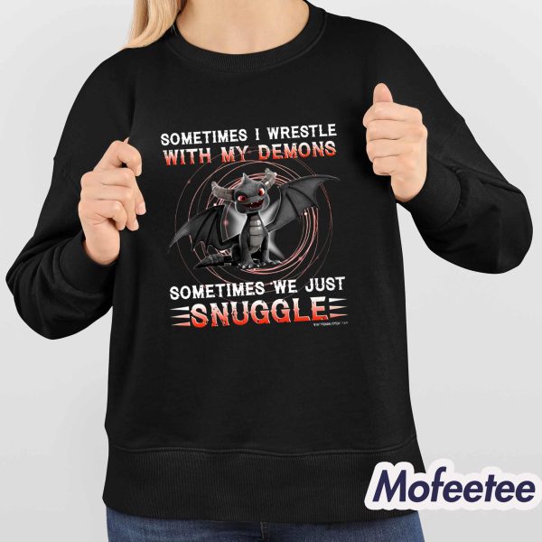 Sometimes I Wrestle With My Demons We Just Snuggle Shirt