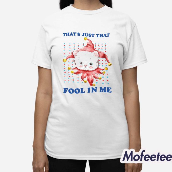 That’s Just That Fool In Me Shirt