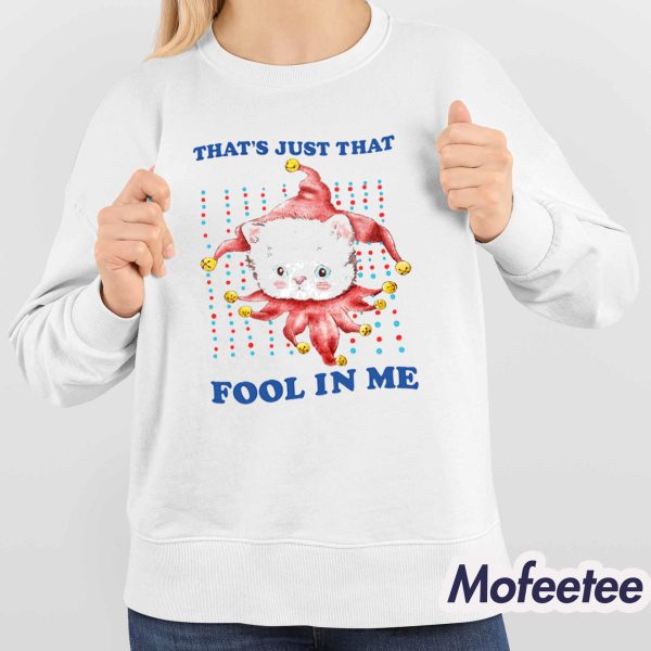 That’s Just That Fool In Me Shirt