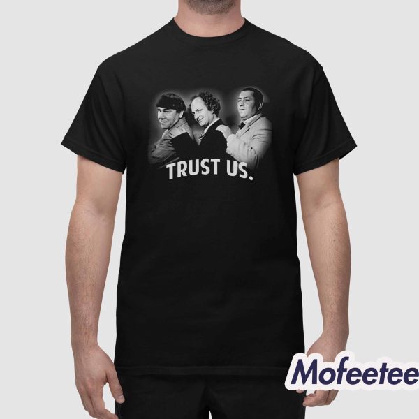 The Three Stooges Trust Us Shirt