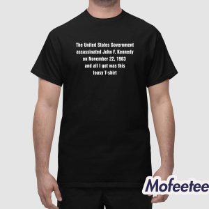The United Stateas Government Assassinted John F Kennedy On November Shirt 1