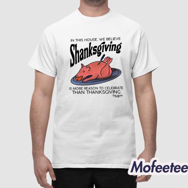 This House We Believe Shanksgiving Shirt