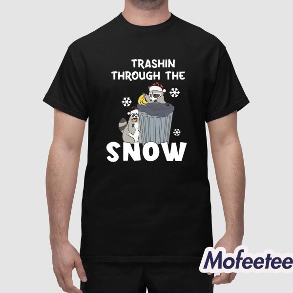 Trashin Through The Snow Shirt