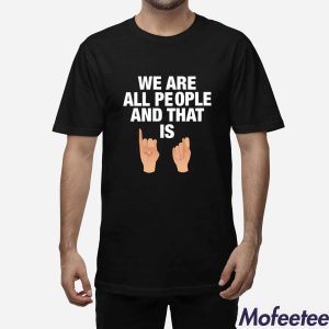 We Are All People And That Is Shirt 1