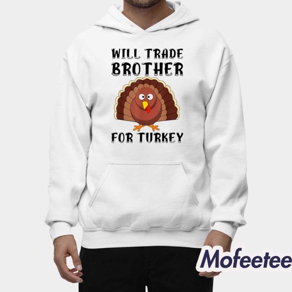 Will Trade Brother For Turkey Thanksgiving Shirt