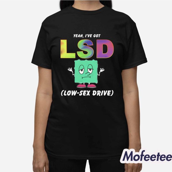 Yeah I’ve Got Low Sex Drive Shirt