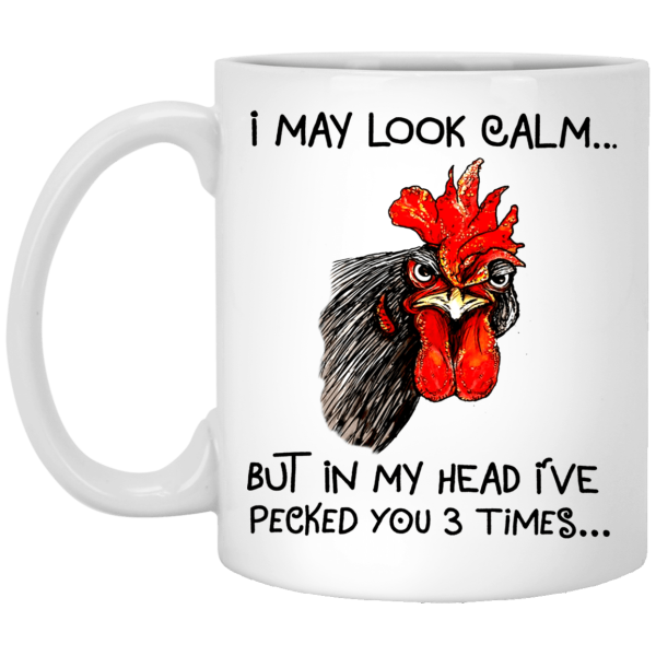 I may look calm but in my head I’ve pecked you 3 times chicken mug