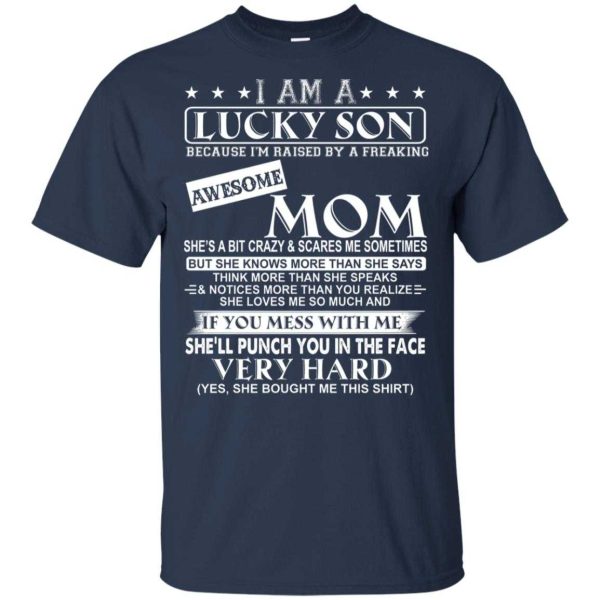 I am a lucky Son because I’m raised by a freaking awesome Mom shirt
