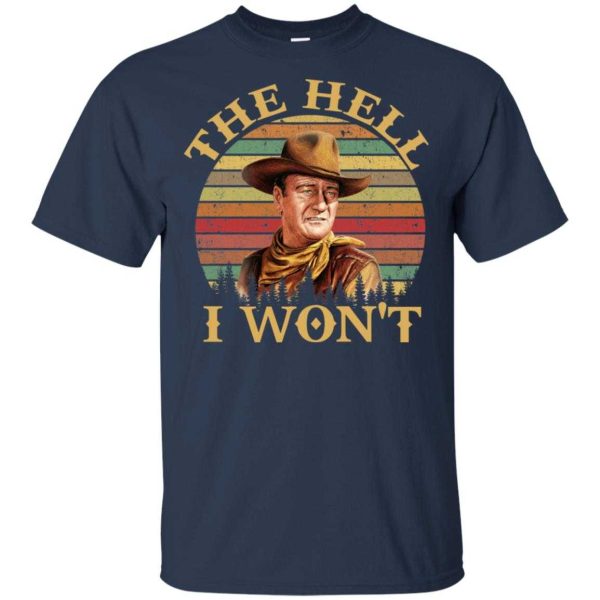 John Wayne – The Hell I Won’t shirt