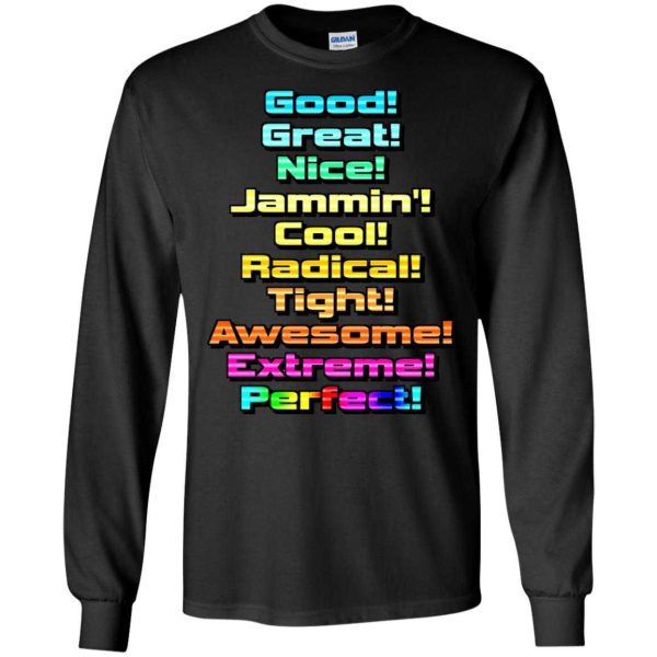 Good great nice jammin cool radical tight awesome extreme perfect shirt
