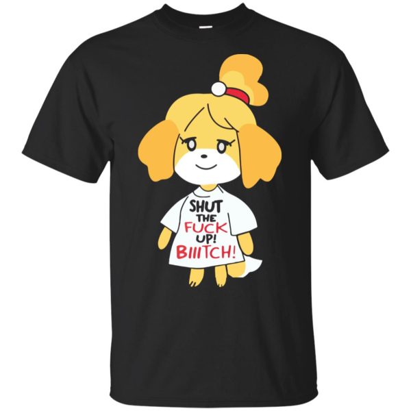 Isabelle Shut the fuck up Bitch shirt
