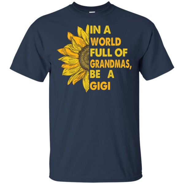 Women In a world full of Grandmas be a Gigi Sunflower